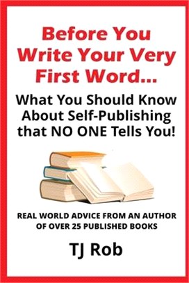 Before You Write Your Very First Word...: What You Should Know About Self-Publishing That NO ONE tells you!