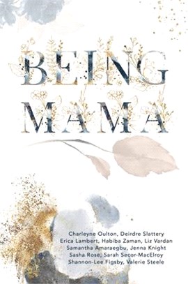 Being Mama ― A Real Look at the Roller Coaster of Motherhood: Struggle, Strength, Passion, and Love