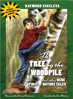 The Tree by the Woodpile ― And Other Dene Spirit of Nature Tales