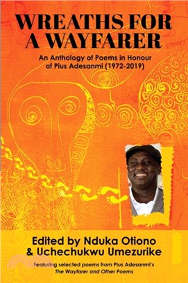 Wreaths for a Wayfarer：An Anthology in Honour of Pius Adesanmi