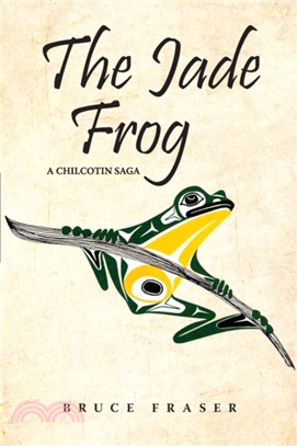 The Jade Frog：A Chilcotin Saga