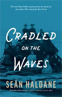 Cradled on the Waves: A Mystery: From Sea to Sea Volume 2: Prince Edward Island, 1871