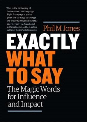 Exactly What to Say ― The Magic Words for Influence and Impact