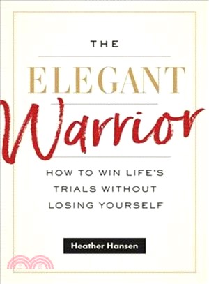 The Elegant Warrior ― How to Win Life's Trials Without Losing Yourself