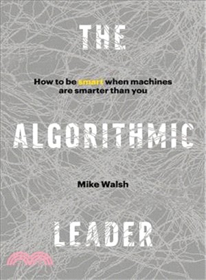 The Algorithmic Leader ― How to Be Smart When Machines Are Smarter Than You