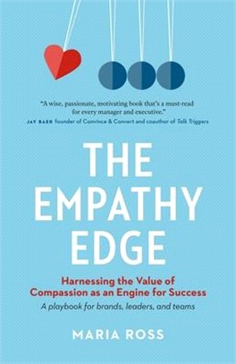 The Empathy Edge ― Harnessing the Value of Compassion As an Engine for Success