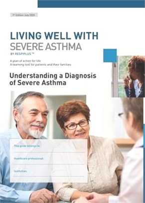 Understanding a Diagnosis of Severe Asthma: A plan of action for life. A learning tool for patients and their families