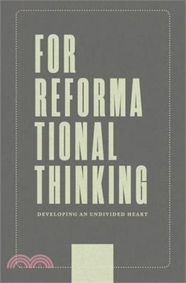 For Reformational Thinking: Developing an Undivided Heart: Developing an Undivided Heart