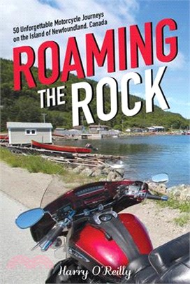 Roaming the Rock: 50 Unforgettable Motorcycle Journeys on the Island of Newfoundland, Canada