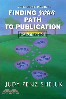 Finding Your Path to Publication LARGE PRINT EDITION: A Step-by-Step Guide