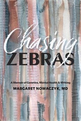 Chasing Zebras: A Memoir of Genetics, Mental Health and Writing