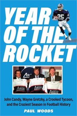 Year of the Rocket: When John Candy, Wayne Gretzky, and a Crooked Tycoon Pulled Off the Craziest Season in Football History
