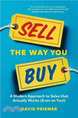 Sell the Way You Buy：A Modern Approach to Sales that Actually Works (Even on You!)