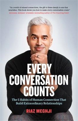 Every Conversation Counts ― The Five Habits of Human Connection That Build Extraordinary Relationships in Extraordinary Times
