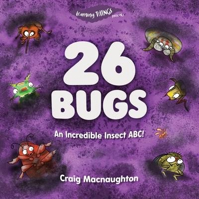 26 Bugs: An Incredible Insect ABC!