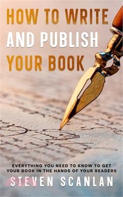 How to Write and Publish Your Book: Everything you need to know to get your book in the hands of your reader