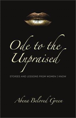 Ode to the Unpraised ― Stories and Lessons from Women I Know