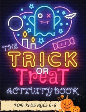 The Trick or Treat Activity Book for Kids Ages 6-8：Over 50 Halloween Activities including, Mazes, Dot-to-Dots, Coloring Pages, Find the Differences, Color by Numbers, Crosswords, Match the Shadow, Cop