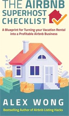 The Airbnb's Super Host's Checklist: A Blueprint for Turning your Vacation Rental into a Profitable Airbnb Business