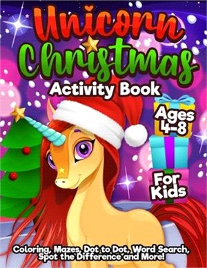 Unicorn Christmas Activity Book For Kids Ages 4-8: Holiday Themed Coloring Pages, Mazes, Word Search, Dot to Dot, Spot the Difference and More!