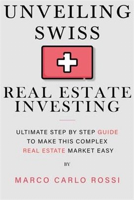 Unveiling Swiss Real Estate Investing: Ultimate step by step guide to make this complex Real Estate Market Easy