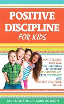 Positive Discipline for Kids: How to Listen Your Kids and Help Them to Develop Self-Discipline, Raise Confident and Positive Discipline in Life