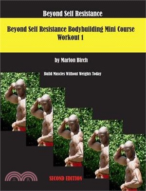 Beyond Self Resistance 15 Week Bodybuilding introductory Mini-Course