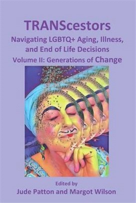 TRANScestors: Navegating LGBTQ+ Aging, Illness, and End of Life Decisions: Generations of change