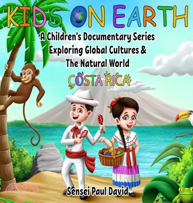 Kids On Earth: A Children's Documentary Series Exploring Global Cultures and The Natural World: Costa Rica