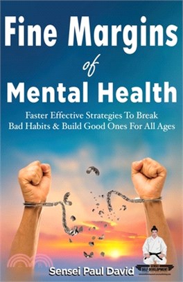 Fine Margins of Mental Health: Quicker, more effective Strategies That Break Bad Habits and Build Good Ones for All Ages