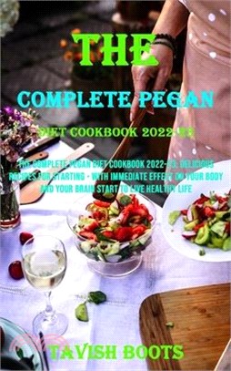 The Complete Pegan Diet Cookbook 2022-23: Delicious Recipes for Starting - With Immediate Effect on Your Body and Your Brain Start to Live Healthy Lif