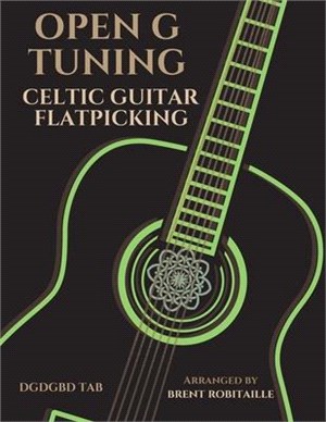 Open G Tuning - Celtic Guitar Flatpicking: Celtic Flatpicking in Open G Guitar Tuning