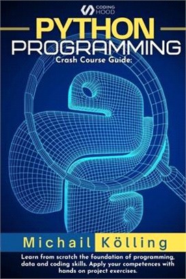 Python programming: Crash Course guide: learn from scratch fundation of programming, data and coding skills. Apply your competences with h