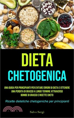 Dieta Chetogenica: Una guida per principianti per evitare errori di dieta e ottenere una perdita di grasso a lungo termine attraverso bom