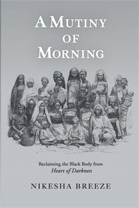 A Mutiny of Morning: Reclaiming the Black Body from Heart of Darkness