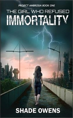 The Girl Who Refused Immortality: A YA Dystopian Series