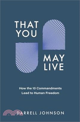 That You May Live: How the 10 Commandments Lead to Human Freedom