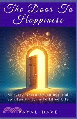 The Door to Happiness: Merging Neuropsychology and Spirituality for a Fulfilled Life