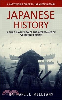 Japanese History: A Captivating Guide to Japanese History (A Fault Layer View of the Acceptance of Western Medicine)