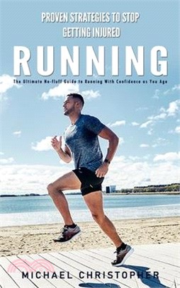 Running: Proven Strategies to Stop Getting Injured (The Ultimate No-fluff Guide to Running With Confidence as You Age)