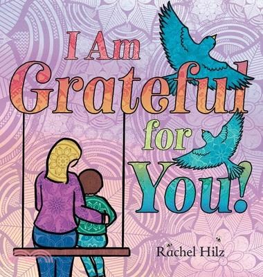 I Am Grateful for YOU!: A Children's Picture Book that Teaches Mindfulness, Appreciation, and Love