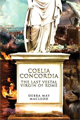 Coelia Concordia: The Last Vestal Virgin of Rome