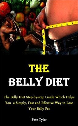Belly Diet: The Belly Diet Step-by-step Guide Which Helps You a Simply, Fast and Effective Way to Lose Your Belly Fat