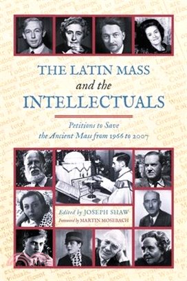 The Latin Mass and the Intellectuals: Petitions to Save the Ancient Mass from 1966 to 2007