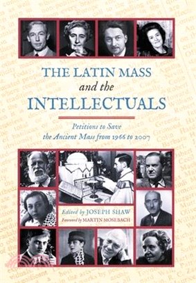 The Latin Mass and the Intellectuals: Petitions to Save the Ancient Mass from 1966 to 2007