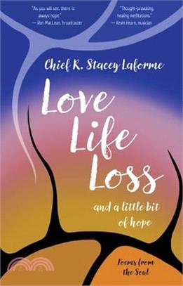 Love Life Loss and a Little Bit of Hope: Poems from the Soul