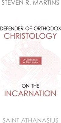 A Celebration of Faith Series: St. Athanasius: Defender of Orthodox Christology On the Incarnation