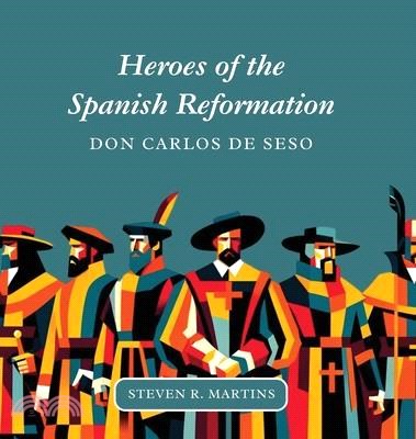 Heroes of the Spanish Reformation: Don Carlos de Seso