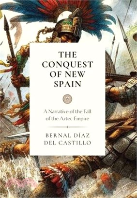 The Conquest of New Spain: A Narrative of the Fall of the Aztec Empire