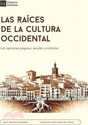 Las Raices de la cultura occidental: Las opciones pagana, secular y cristiana